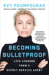 Google book download free Becoming Bulletproof: Life Lessons from a Secret Service Agent by Evy Poumpouras  9781982103767