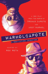 Title: WARHOLCAPOTE: A Non-Fiction Invention, Author: Rob Roth