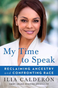 Textbooks download forum My Time to Speak: Reclaiming Ancestry and Confronting Race 9781982103866 RTF ePub DJVU by Ilia Calderón