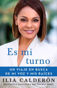 Title: Es mi turno (My Time to Speak Spanish edition): Un viaje en busca de mi voz y mis raíces, Author: Ilia Calderïn