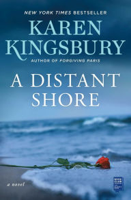 Title: A Distant Shore: A Novel, Author: Karen Kingsbury