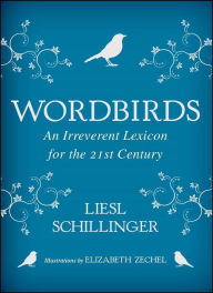 Title: Wordbirds: An Irreverent Lexicon for the 21st Century, Author: Liesl  Schillinger
