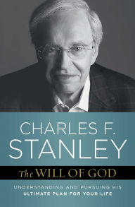 Title: The Will of God: Understanding and Pursuing His Ultimate Plan for Your Life, Author: Charles F. Stanley