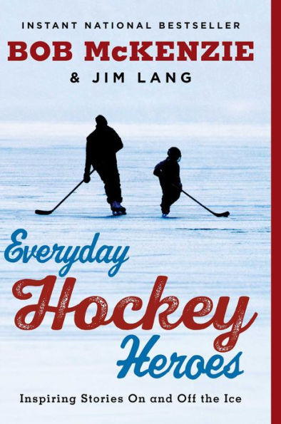 Everyday Hockey Heroes: Inspiring Stories On and Off the Ice