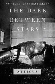 Free download electronics books pdf The Dark Between Stars: Poems English version 9781982104863 by Atticus