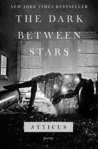 Free ebook downloads no membership The Dark Between Stars: Poems by Atticus 9781982104863