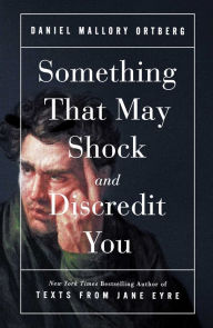 Download free e books for iphone Something That May Shock and Discredit You 9781982105235 by Daniel Mallory Ortberg in English