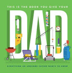 Alternative view 1 of This Is the Book You Give Your Dad: Everything an Awesome Father Wants to Know