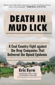 Title: Death in Mud Lick: A Coal Country Fight against the Drug Companies That Delivered the Opioid Epidemic, Author: Eric Eyre