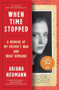 Title: When Time Stopped: A Memoir of My Father's War and What Remains, Author: Ariana Neumann