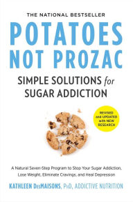 Free audio books to download Potatoes Not Prozac: Revised and Updated: Simple Solutions for Sugar Addiction in English iBook CHM 9781982106478 by Kathleen DesMaisons Ph.D.