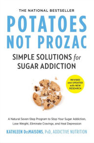 Download free ebook for mobiles Potatoes Not Prozac: Revised and Updated: Simple Solutions for Sugar Addiction by Kathleen DesMaisons Ph.D. ePub RTF PDB 9781982106478