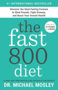 Free downloads ebooks for kindle The Fast800 Diet: Discover the Ideal Fasting Formula to Shed Pounds, Fight Disease, and Boost Your Overall Health 9781982106904 (English literature) CHM RTF by Michael Mosley
