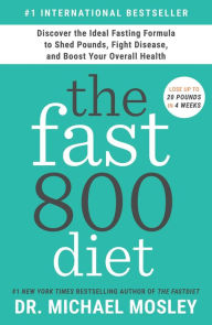 Free to download bookd The Fast800 Diet: Discover the Ideal Fasting Formula to Shed Pounds, Fight Disease, and Boost Your Overall Health in English FB2 by Michael Mosley