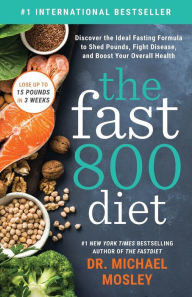 Title: The Fast800 Diet: Discover the Ideal Fasting Formula to Shed Pounds, Fight Disease, and Boost Your Overall Health, Author: Dr Michael Mosley