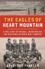 The Eagles of Heart Mountain: A True Story of Football, Incarceration, and Resistance in World War II America