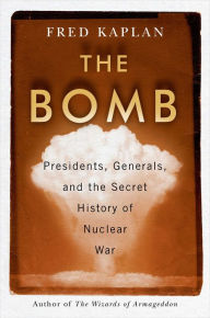 Best book download The Bomb: Presidents, Generals, and the Secret History of Nuclear War 9781982107307 CHM RTF ePub