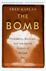 Title: The Bomb: Presidents, Generals, and the Secret History of Nuclear War, Author: Fred Kaplan