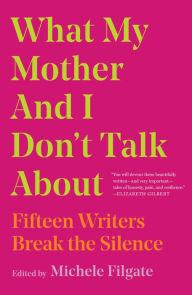 Text books free download What My Mother and I Don't Talk About: Fifteen Writers Break the Silence 9781982107352