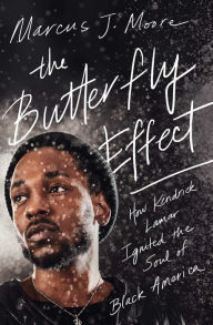 Title: The Butterfly Effect: How Kendrick Lamar Ignited the Soul of Black America, Author: Marcus J. Moore