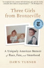 Three Girls from Bronzeville: A Uniquely American Memoir of Race, Fate, and Sisterhood