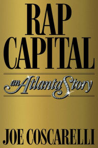 Title: Rap Capital: An Atlanta Story, Author: Joe Coscarelli