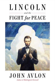 Ebooks free ebooks to download Lincoln and the Fight for Peace by John Avlon, John Avlon RTF PDB