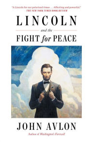 Title: Lincoln and the Fight for Peace, Author: John Avlon