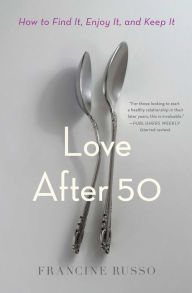 Free books download free books Love After 50: How to Find It, Enjoy It, and Keep It 9781982108557 by Francine Russo  in English
