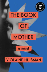 Free books for downloads The Book of Mother: A Novel by Violaine Huisman, Leslie Camhi, Violaine Huisman, Leslie Camhi English version
