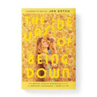 Title: The Upside of Being Down: How Mental Health Struggles Led to My Greatest Successes in Work and Life, Author: Jen Gotch