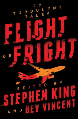 Flight Or Fright 17 Turbulent Tales By Stephen King Bev Vincent