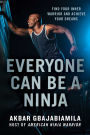 Everyone Can Be a Ninja: Find Your Inner Warrior and Achieve Your Dreams