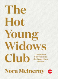 Title: The Hot Young Widows Club: Lessons on Survival from the Front Lines of Grief, Author: Nora McInerny