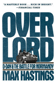 Title: Overlord: D-Day and the Battle for Normandy, Author: Max Hastings