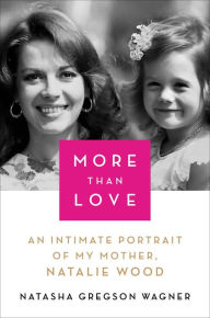 Download pdf ebooks free More Than Love: An Intimate Portrait of My Mother, Natalie Wood (English Edition) CHM iBook PDF by Natasha Gregson Wagner