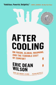 Title: After Cooling: On Freon, Global Warming, and the Terrible Cost of Comfort, Author: Eric Dean Wilson