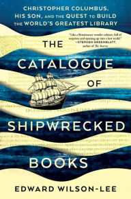 Free downloads of book The Catalogue of Shipwrecked Books: Christopher Columbus, His Son, and the Quest to Build the World's Greatest Library 9781982111397 by Edward Wilson-Lee (English literature)