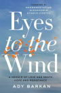 Eyes to the Wind: A Memoir of Love and Death, Hope and Resistance