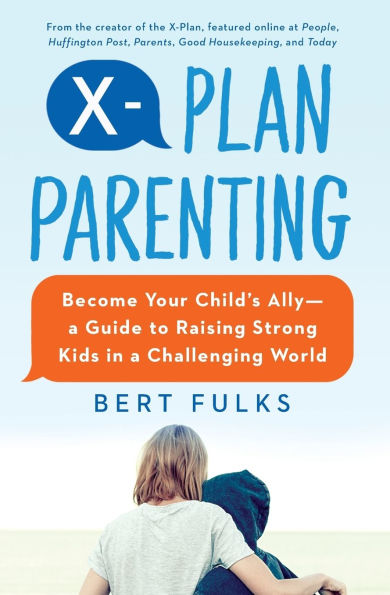 X-Plan Parenting: Become Your Child's Ally-A Guide to Raising Strong Kids in a Challenging World