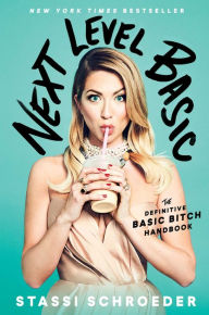 Title: Next Level Basic: The Definitive Basic Bitch Handbook, Author: Stassi Schroeder