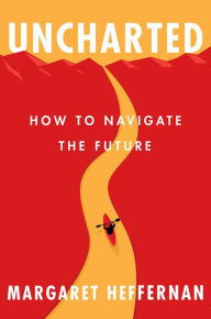Best audio books to download Uncharted: How to Navigate the Future English version by Margaret Heffernan