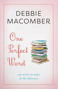 Title: One Perfect Word: One Word Can Make All the Difference, Author: Debbie Macomber