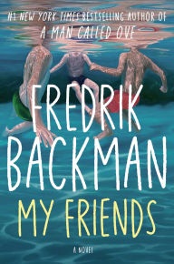 Title: My Friends: A Novel, Author: Fredrik Backman