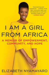 Download books for free in pdf format I Am a Girl from Africa: A Memoir of Empowerment, Community, and Hope 9781982113025 CHM in English by 