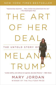 Title: The Art of Her Deal: The Untold Story of Melania Trump, Author: Mary Jordan