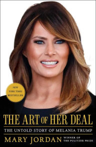 Title: The Art of Her Deal: The Untold Story of Melania Trump, Author: Mary Jordan
