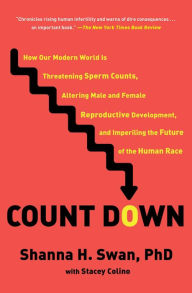 Title: Count Down: How Our Modern World Is Threatening Sperm Counts, Altering Male and Female Reproductive Development, and Imperiling the Future of the Human Race, Author: Shanna H. Swan
