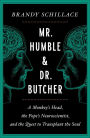 Mr. Humble and Dr. Butcher: A Monkey's Head, the Pope's Neuroscientist, and the Quest to Transplant the Soul