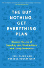 The Buy Nothing, Get Everything Plan: Discover the Joy of Spending Less, Sharing More, and Living Generously